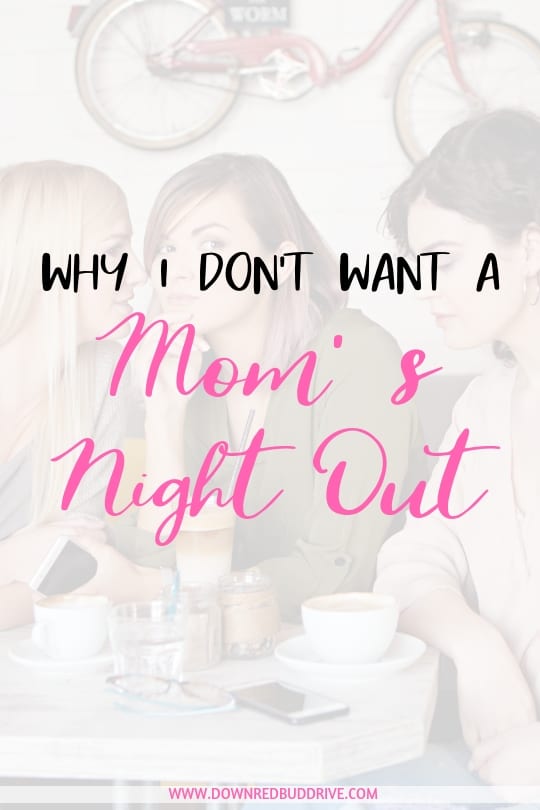 why I don't want a mom's night out